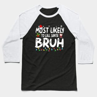 Most Likely To Call Santa Bruh Baseball T-Shirt